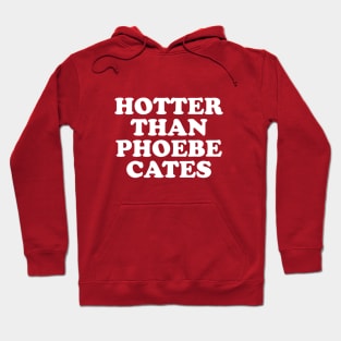 Hotter than Phoebe Cates Hoodie